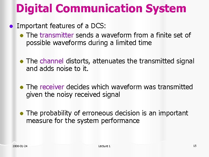 Digital Communication System l Important features of a DCS: l The transmitter sends a