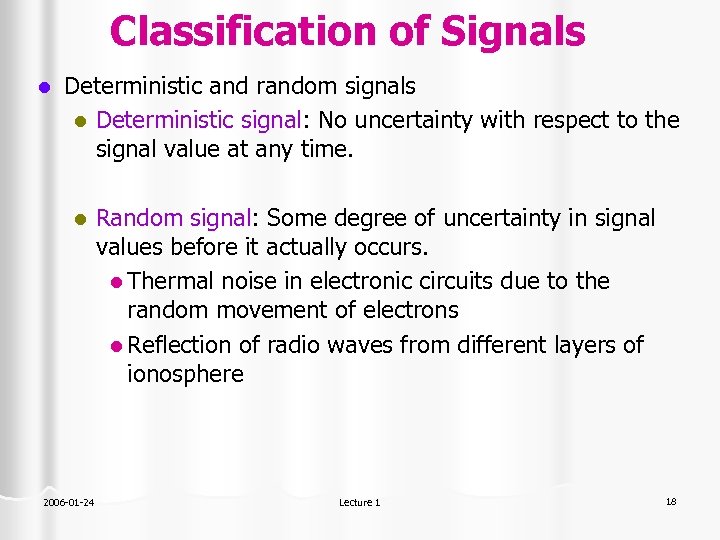 Classification of Signals l Deterministic and random signals l Deterministic signal: No uncertainty with