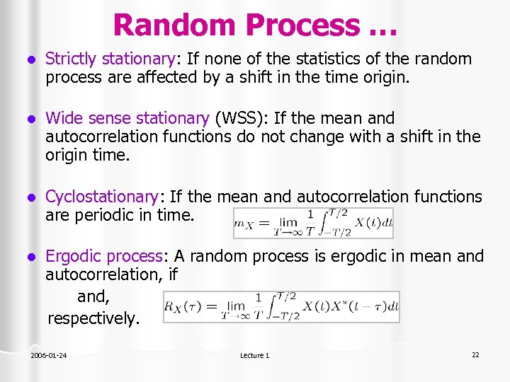 Random Process … l Strictly stationary: If none of the statistics of the random