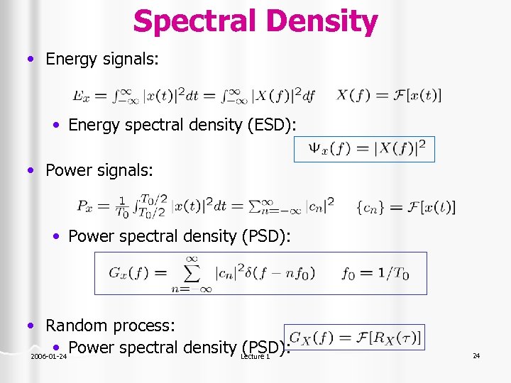 Spectral Density • Energy signals: • Energy spectral density (ESD): • Power signals: •