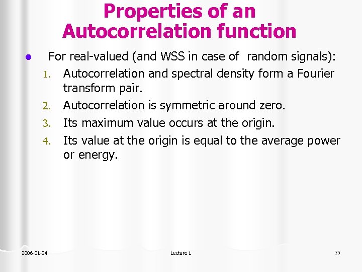 Properties of an Autocorrelation function l For real-valued (and WSS in case of random