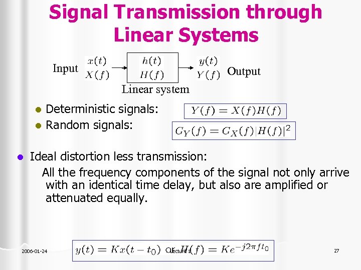 Signal Transmission through Linear Systems Input Output Linear system Deterministic signals: l Random signals: