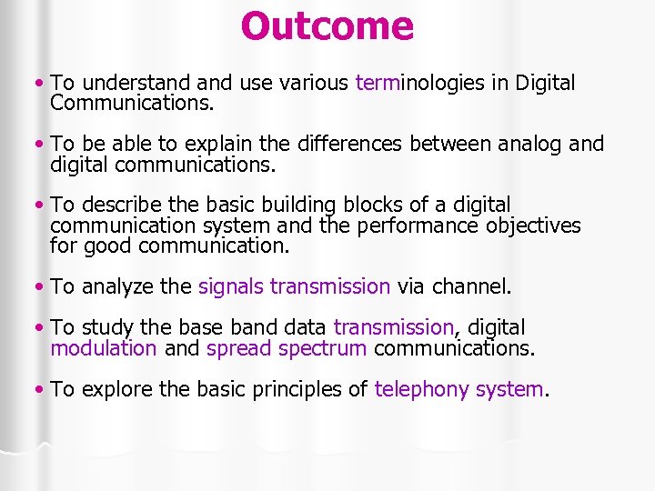 Outcome • To understand use various terminologies in Digital Communications. • To be able