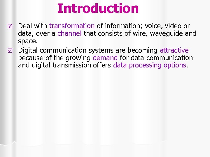 Introduction Deal with transformation of information; voice, video or data, over a channel that