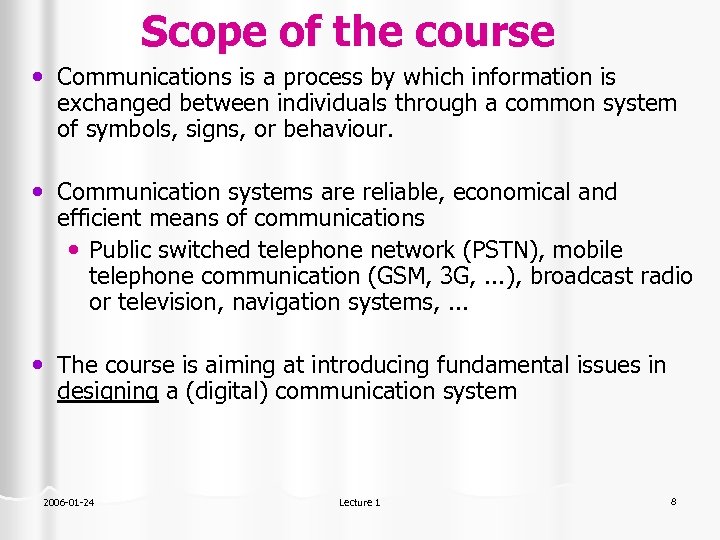 Scope of the course • Communications is a process by which information is exchanged