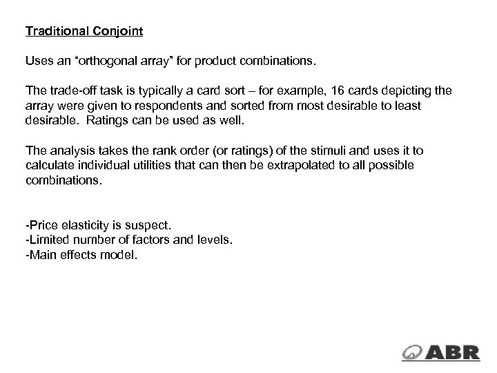 Traditional Conjoint Uses an “orthogonal array” for product combinations. The trade-off task is typically