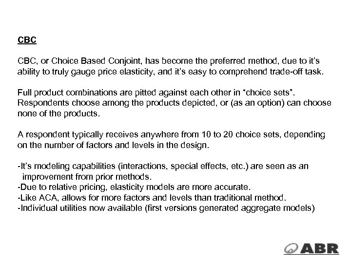 CBC CBC, or Choice Based Conjoint, has become the preferred method, due to it’s