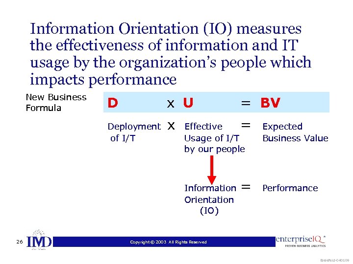 Information Orientation (IO) measures the effectiveness of information and IT usage by the organization’s