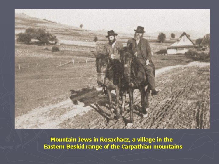 Mountain Jews in Rosachacz, a village in the Eastern Beskid range of the Carpathian