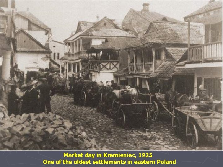 Market day in Kremieniec, 1925 One of the oldest settlements in eastern Poland 