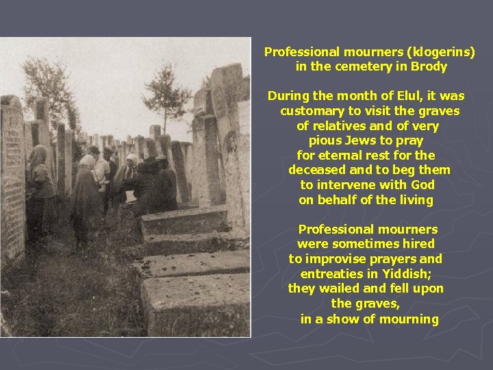 Professional mourners (klogerins) in the cemetery in Brody During the month of Elul, it