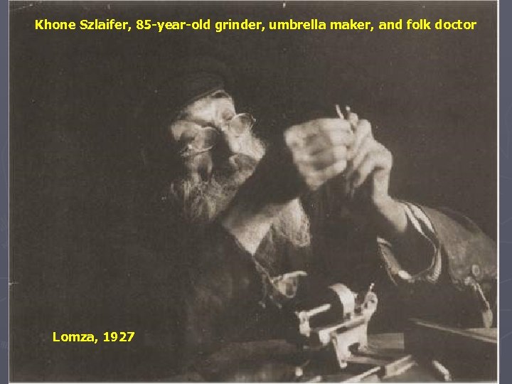 Khone Szlaifer, 85 -year-old grinder, umbrella maker, and folk doctor Lomza, 1927 