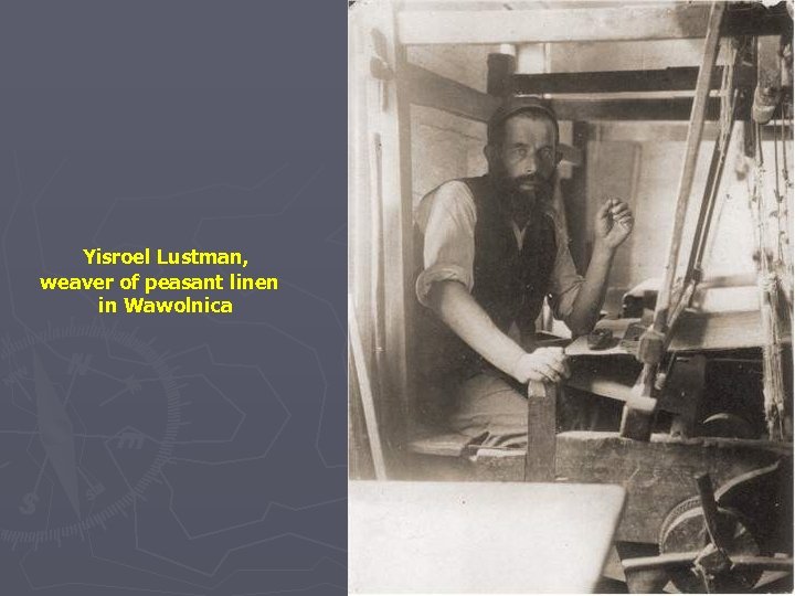 Yisroel Lustman, weaver of peasant linen in Wawolnica 