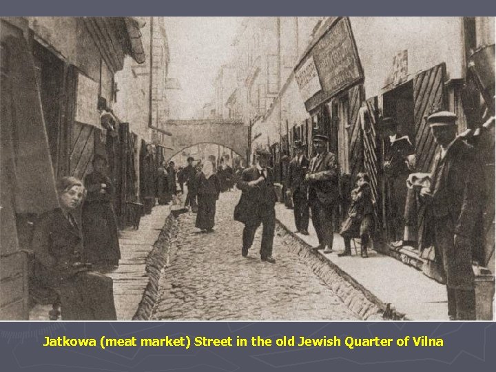 Jatkowa (meat market) Street in the old Jewish Quarter of Vilna 