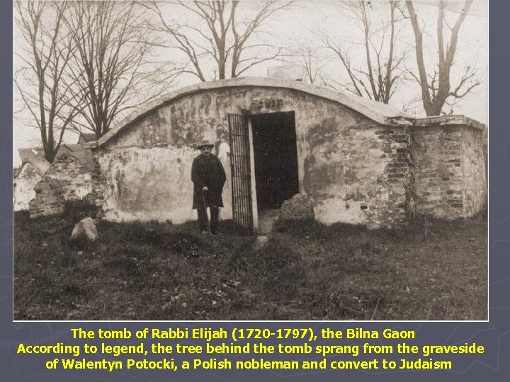 The tomb of Rabbi Elijah (1720 -1797), the Bilna Gaon According to legend, the