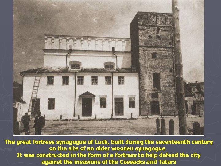 The great fortress synagogue of Luck, built during the seventeenth century on the site