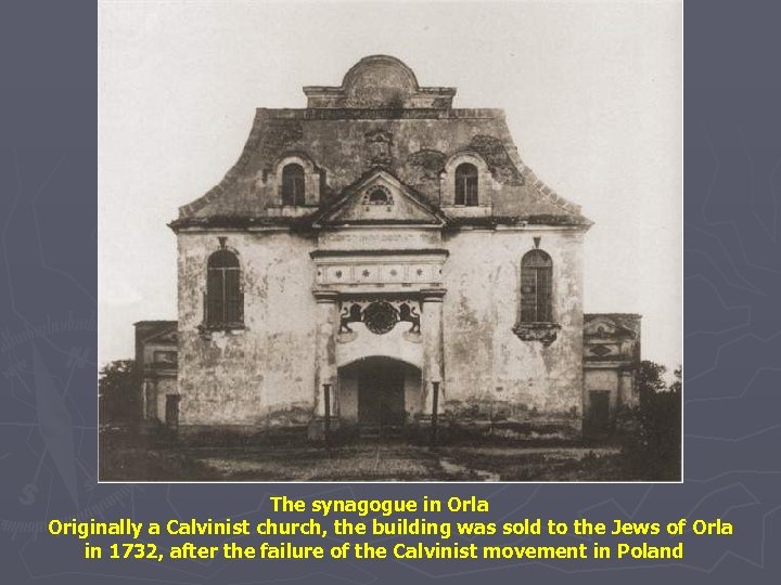 The synagogue in Orla Originally a Calvinist church, the building was sold to the