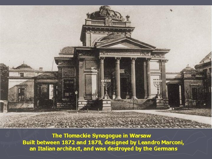 The Tlomackie Synagogue in Warsaw Built between 1872 and 1878, designed by Leandro Marconi,