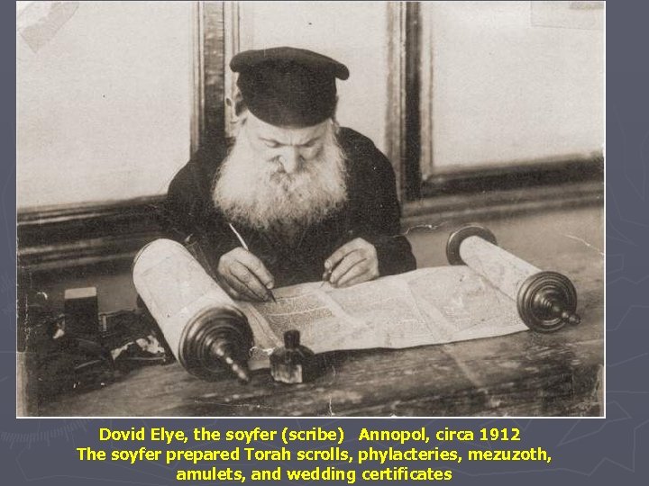 Dovid Elye, the soyfer (scribe) Annopol, circa 1912 The soyfer prepared Torah scrolls, phylacteries,