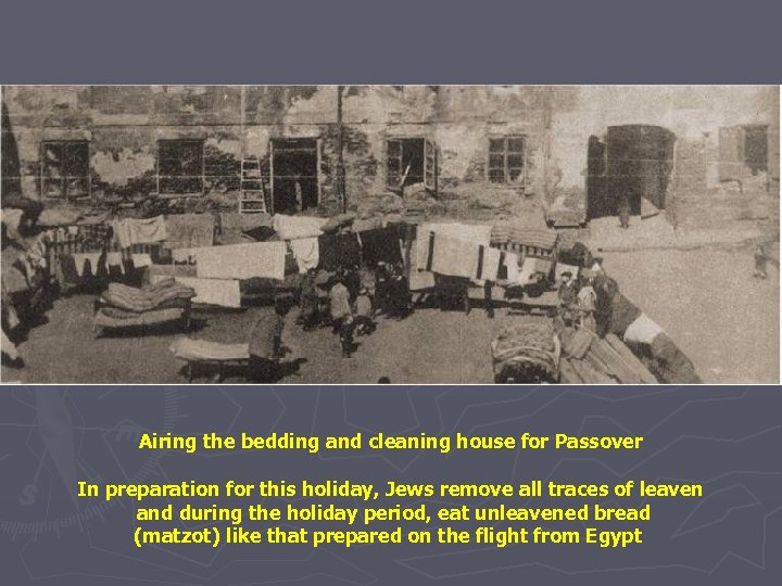 Airing the bedding and cleaning house for Passover In preparation for this holiday, Jews