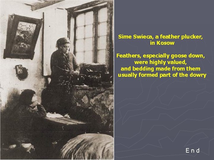 Sime Swieca, a feather plucker, in Kosow Feathers, especially goose down, were highly valued,