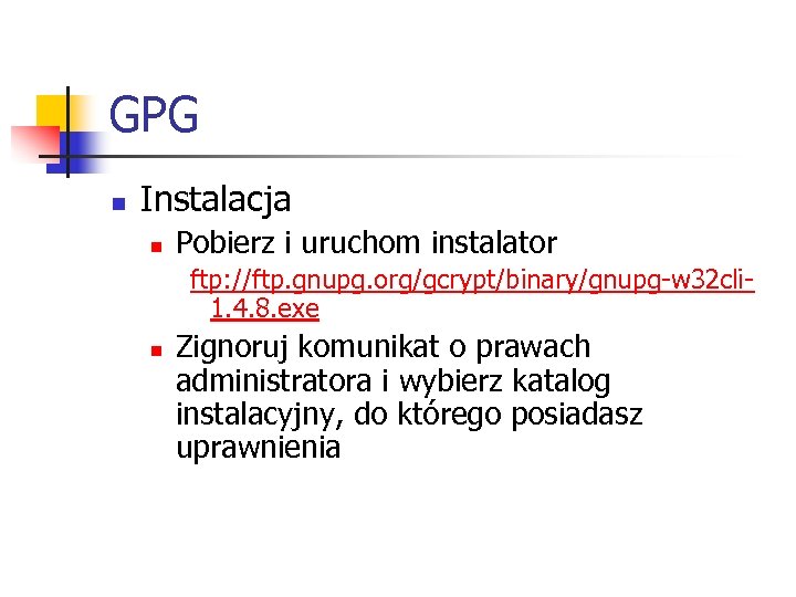 GPG n Instalacja n Pobierz i uruchom instalator ftp: //ftp. gnupg. org/gcrypt/binary/gnupg-w 32 cli