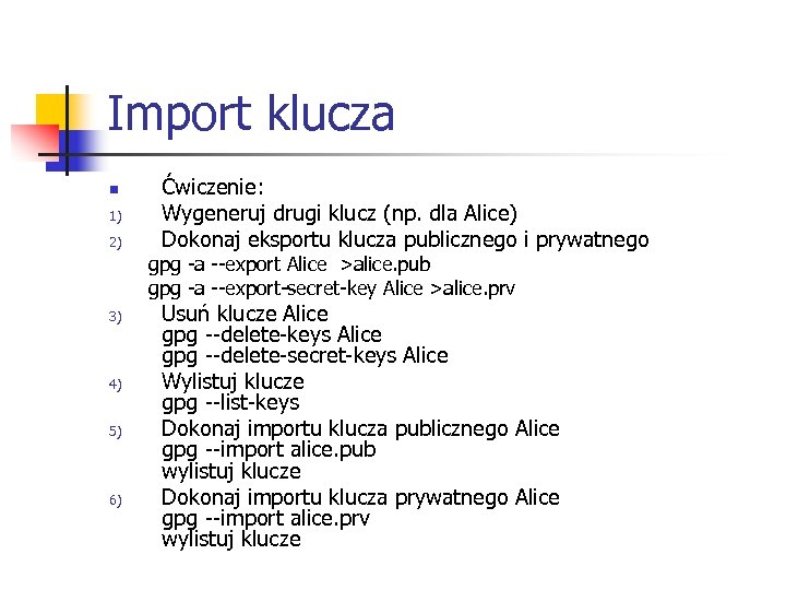 Import klucza n 1) 2) Ćwiczenie: Wygeneruj drugi klucz (np. dla Alice) Dokonaj eksportu