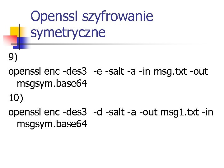 Openssl szyfrowanie symetryczne 9) openssl enc -des 3 -e -salt -a -in msg. txt
