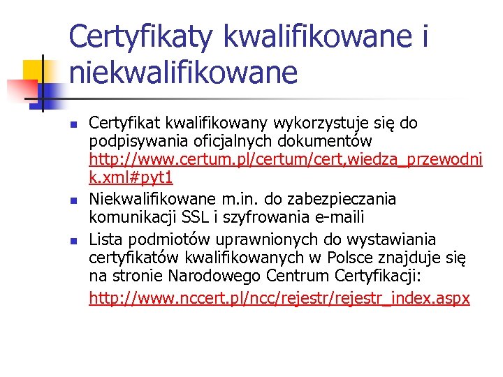 Certyfikaty kwalifikowane i niekwalifikowane n n n Certyfikat kwalifikowany wykorzystuje się do podpisywania oficjalnych