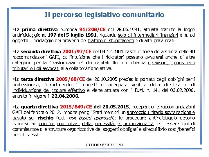Il percorso legislativo comunitario • La prima direttiva europea 91/308/CE del 28. 06. 1991,