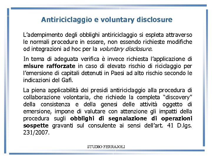 Antiriciclaggio e voluntary disclosure L’adempimento degli obblighi antiriciclaggio si espleta attraverso le normali procedure