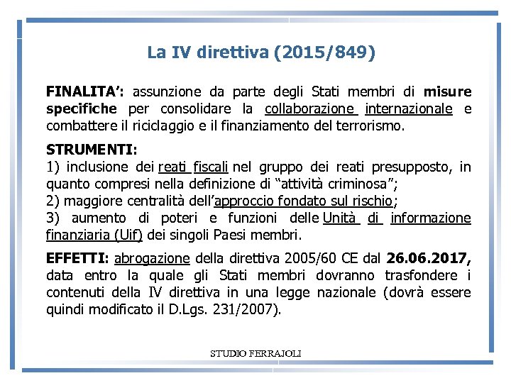  La IV direttiva (2015/849) FINALITA’: assunzione da parte degli Stati membri di misure