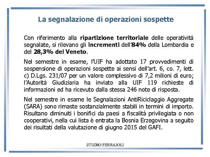 La segnalazione di operazioni sospette Con riferimento alla ripartizione territoriale delle operativita segnalate, si
