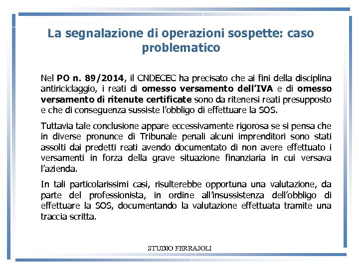 La segnalazione di operazioni sospette: caso problematico Nel PO n. 89/2014, il CNDECEC ha