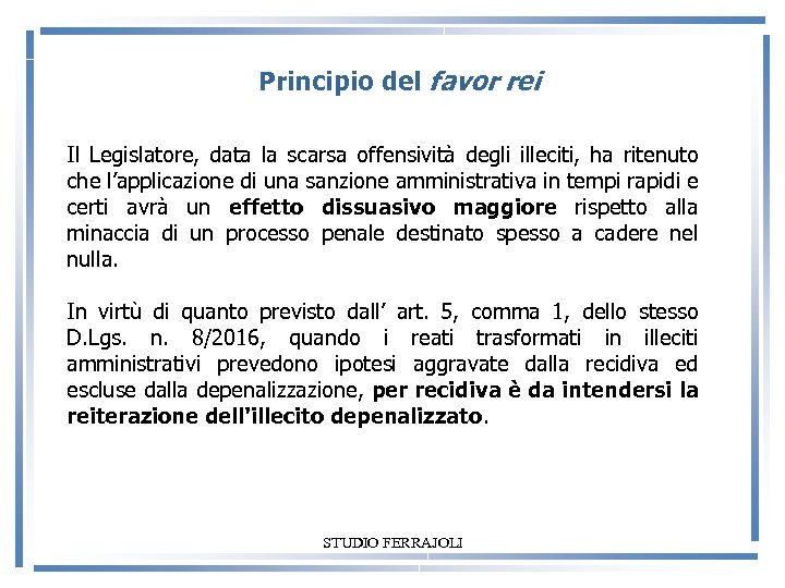 Principio del favor rei Il Legislatore, data la scarsa offensività degli illeciti, ha ritenuto
