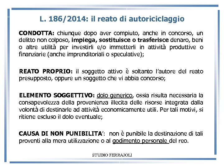 L. 186/2014: il reato di autoriciclaggio CONDOTTA: chiunque dopo aver compiuto, anche in concorso,