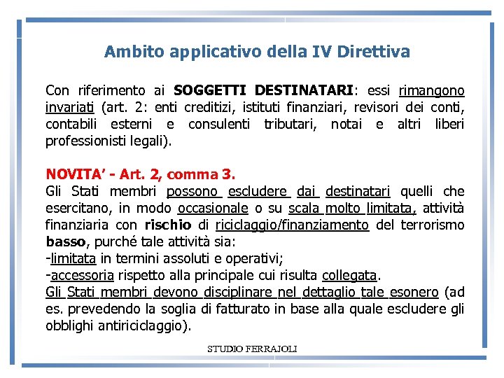  Ambito applicativo della IV Direttiva Con riferimento ai SOGGETTI DESTINATARI: essi rimangono invariati