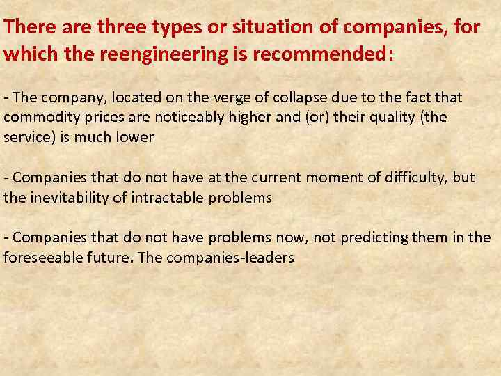 There are three types or situation of companies, for which the reengineering is recommended: