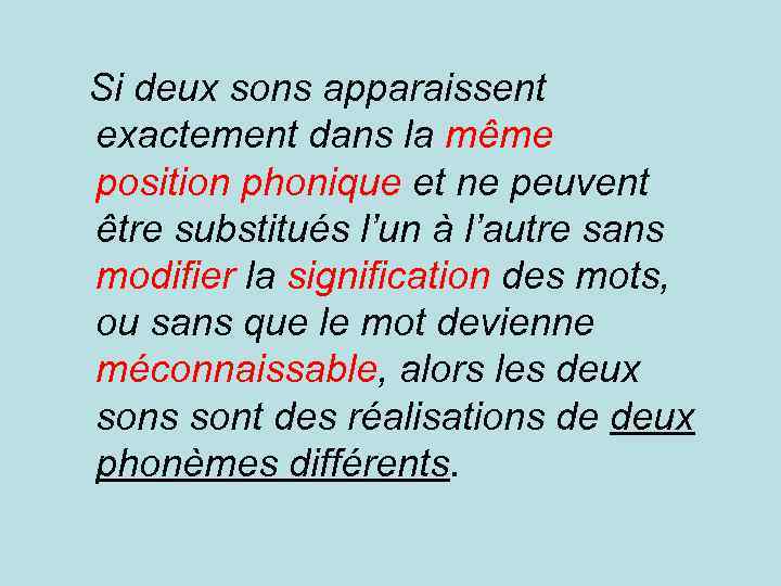 Si deux sons apparaissent exactement dans la même position phonique et ne peuvent être
