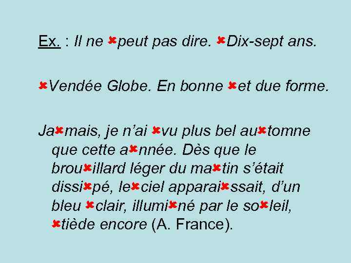 Ex. : Il ne peut pas dire. Dix-sept ans. Vendée Globe. En bonne et