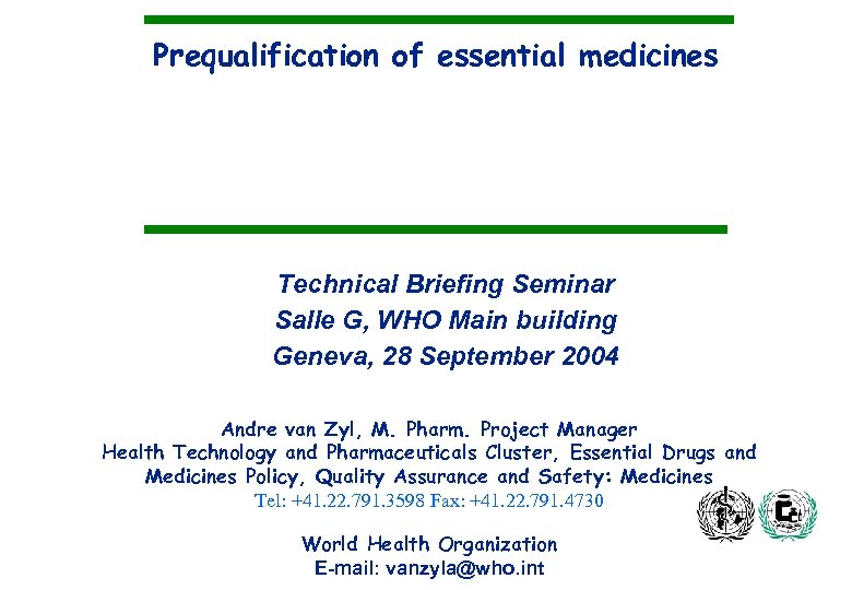Prequalification of essential medicines Technical Briefing Seminar Salle G, WHO Main building Geneva, 28