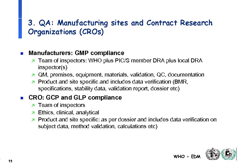 3. QA: Manufacturing sites and Contract Research Organizations (CROs) n Manufacturers: GMP compliance ä