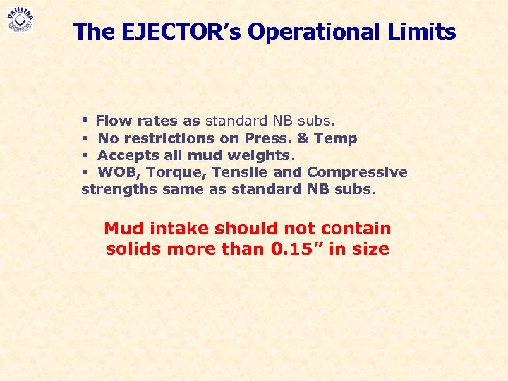 The EJECTOR’s Operational Limits § Flow rates as standard NB subs. § No restrictions