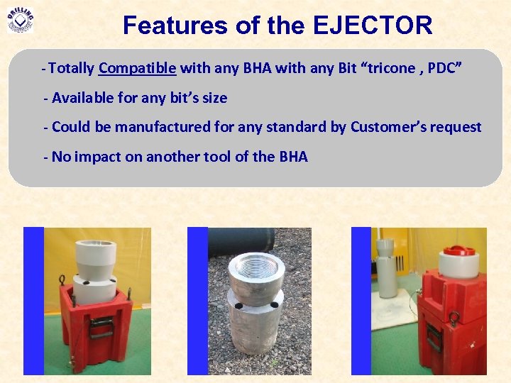 Features of the EJECTOR - Totally Compatible with any BHA with any Bit “tricone