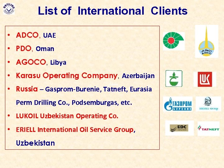 List of International Clients • ADCO, UAE • PDO, Oman • AGOCO, Libya •