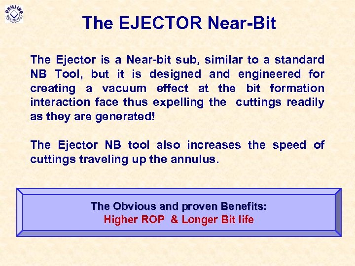 The EJECTOR Near-Bit The Ejector is a Near-bit sub, similar to a standard NB