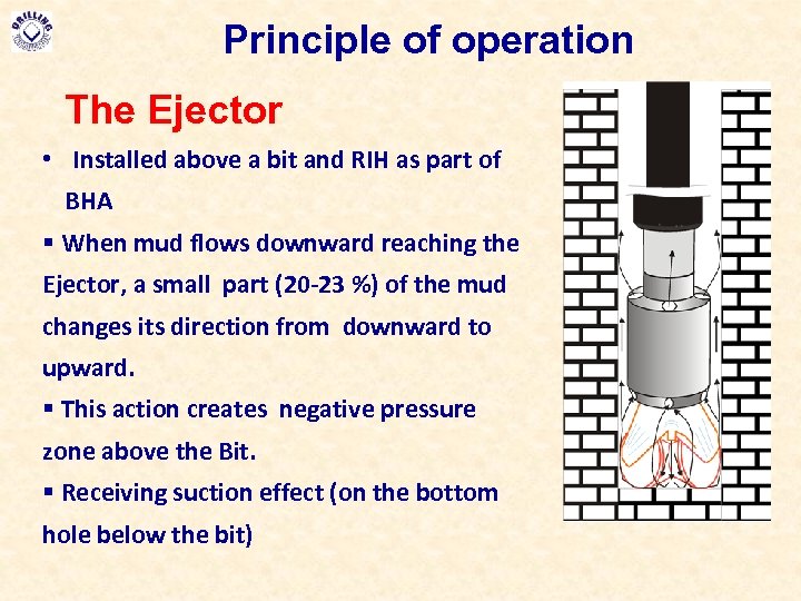Principle of operation The Ejector • Installed above a bit and RIH as part