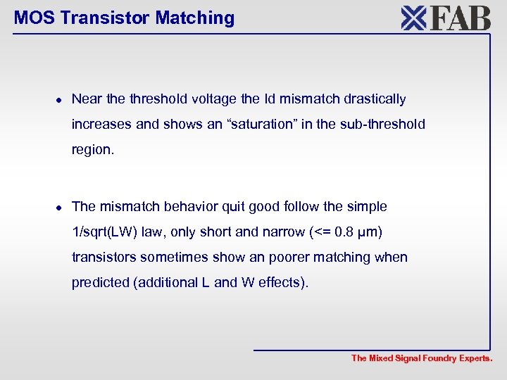 MOS Transistor Matching l Near the threshold voltage the Id mismatch drastically increases and