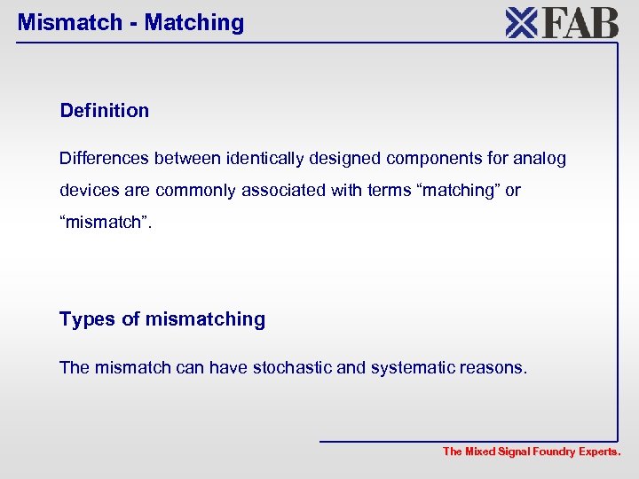 Mismatch - Matching Definition Differences between identically designed components for analog devices are commonly