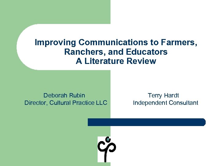 Improving Communications to Farmers, Ranchers, and Educators A Literature Review Deborah Rubin Director, Cultural